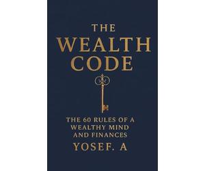 The Wealth Code: The 60 Rules of a Wealthy Mind and Finances