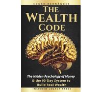 The Wealth Code: The Hidden Psychology of Money and the 90-Day System to Turn Financial Anxiety into Income, Income into Assets… and Assets into Power (Inspired Wealth)