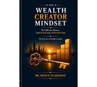 THE WEALTH CREATOR MINDSET: The Difference Between a Rich Man and a Wealthy Man - The Ten Laws of Wealth Creation