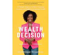 The Wealth Decision: 10 Simple Steps to Achieve Financial Freedom and Build Generational Wealth