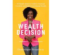 The Wealth Decision: 10 Simple Steps to Achieve Financial Freedom and Build Generational Wealth