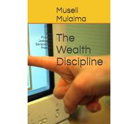 The Wealth Discipline: From Financial Leakage to Generational Freedom