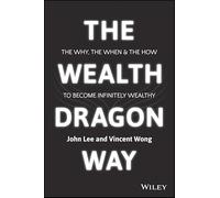The Wealth Dragon Way: The Why, the When and the How to Become Infinitely Wealthy