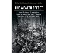 The Wealth Effect: How the Great Expectations of the Middle Class Have Changed the Politics of Banking Crises