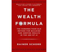 The Wealth Formula: The Hundred-Year-Old Method for Building and Keeping Wealth in the Age of AI