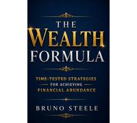 The Wealth Formula: Time-Tested Strategies for Achieving Financial Abundance