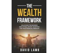 The Wealth Framework: Real Estate Investing Strategies, Business Systems and Financial Freedom in 2025/2026: Proven Strategies to Build, Scale, and Grow a Profitable Real Estate Investment Business