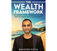 The Wealth Framework: Securing Your Financial Future and Retiring with Confidence