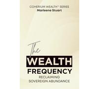 The Wealth Frequency: 1 (Coherium Wealth™ Codex)