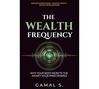 The Wealth Frequency: Why Your Body Rejects the Money Your Mind Desires: 3 (Live In Frequency)