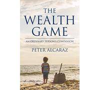 The Wealth Game: An Ordinary Person’s Companion