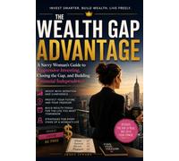 The Wealth Gap Advantage: An Aggressive Investing Guide for Women Who Want to Build Freedom, Outpace Inequality, and Make Their Money Last a Lifetime
