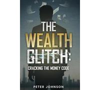 The Wealth Glitch: Cracking the Money Code