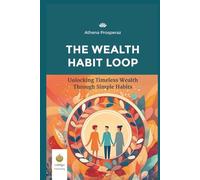 The Wealth Habit Loop: Unlocking Timeless Wealth Through Simple Habits