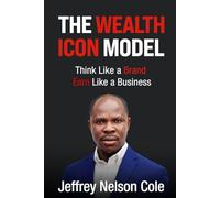 The Wealth Icon Model: Think Like a Brand. Earn Like a Business. (The Founder's)