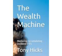 The Wealth Machine: Mastering Accumulating Dividend ETFs