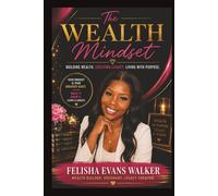 The Wealth Mindset: Building Wealth. Creating Legacy. Living With Purpose.