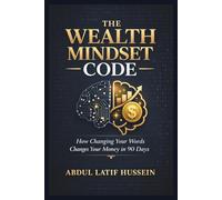 THE WEALTH MINDSET CODE ™: A Proven System to Reprogram Your Thinking, Build Financial Freedom, and Create Lasting Wealth (Money Mindset & Success ... Your Words Changes Your Money in 90 Days