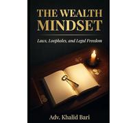 THE WEALTH MINDSET: Laws, Loopholes, and Legal Freedom