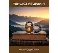 The Wealth Mindset: Unlocking The Secrets Of Financial Success