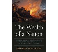 The Wealth of a Nation : Institutional Foundations of English Capitalism