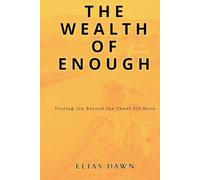 The Wealth of Enough: Finding Joy Beyond the Chase for More