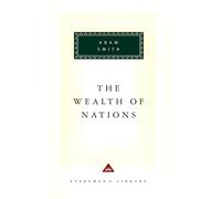 The Wealth of Nations: Introduction by D. D. Raphael and John Bayley (Everyman's Library Classics)