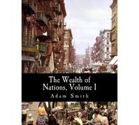 The Wealth of Nations, Volume 1 (Large Print Edition)