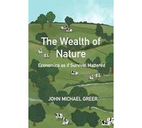 The Wealth of Nature: Economics as if Survival Mattered