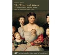 The Wealth of Wives - A Fifteenth-Century Marriage Manual: Volume 42 (The Other Voice in Early Modern Europe: The Toronto Series)