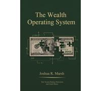 The Wealth Operating System: How Systems Replace Motivation And Create Money