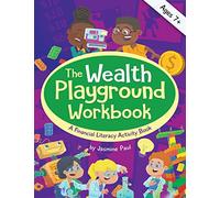 The Wealth Playground Workbook: A Financial Literacy Activity Workbook: Financial Literacy Activity Book for Kids - Practical & Fun Money Book to ... Intelligence and Life Skills - Ages 7 and up