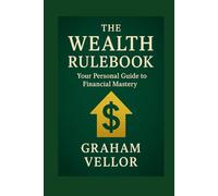 The Wealth Rulebook: Your Personal Guide to Financial Mastery