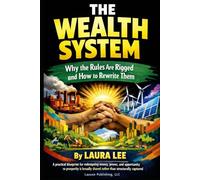 The Wealth System: Why the Rules Are Rigged and How to Rewrite Them