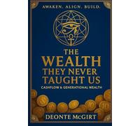 The Wealth They Never Taught Us:: Cash Flow And Generational Wealth