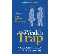 The Wealth Trap : The Blueprint to Raise Builders, Not Beneficiaries