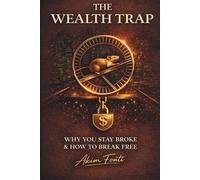 The Wealth Trap: Why You Stay Broke - and How to Break Free