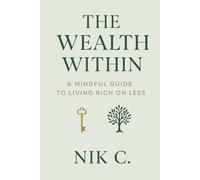 The Wealth Within: A Mindful Guide To Living Rich On Less