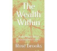 The Wealth Within: Build Money. Build Purpose. Build Legacy.