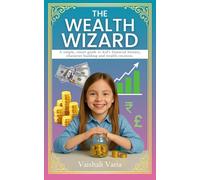 The Wealth Wizard: Spells for Kids on Saving and Growing Money!