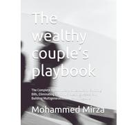 The wealthy couple’s playbook: The Complete Operational Architecture for Splitting Bills, Eliminating Friction, Protecting Assets, and Building Multigenerational Wealth Together