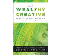 The Wealthy Creative: 24 Successful Artists and Writers Share Their Winning Habits: 3 (Simple & Creative Living)