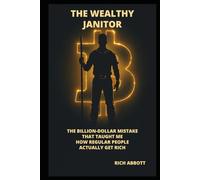 The Wealthy Janitor: The Billion-Dollar Mistake That Taught Me How Regular People Actually Get Rich (THE HONEST WEALTH SERIES)