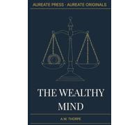 The Wealthy Mind: What the Old Success Writers Actually Got Right (Aureate Originals)