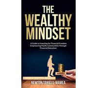 The Wealthy Mindset: A Guide to Investing for Financial Freedom "Empowering Pacific Communities Through Financial Education."