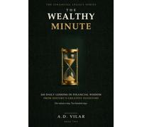 The Wealthy Minute: 200 Daily Lessons in Financial Wisdom: Timeless Quotes on Money, Wealth, Risk, and Compounding from History's Greatest Investors (The Financial Legacy Series)