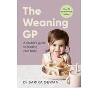 The Weaning GP : A doctor’s guide to feeding your baby