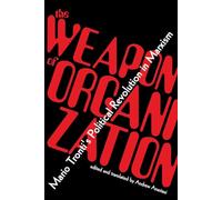 The Weapon of Organization: Mario Tronti's Political Revolution in Marxism
