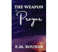 The Weapon of Prayer: A Powerful Call to Harness Prayer