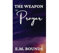 The Weapon of Prayer: A Powerful Call to Harness Prayer